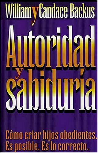 Autoridad Y SabidurÃ­a (9780881131246) by Backus, William; Backus, Candace