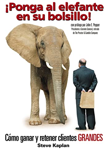 Stock image for Ponga al elefante en su bolsillo!: C?mo ganar y retener clientes GRANDES (Spanish Edition) for sale by SecondSale