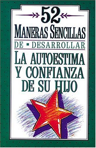 Imagen de archivo de 52 Maneras Sencillas De Desarrollar La Autoestima Y Confianza De Su Hijo a la venta por Front Cover Books