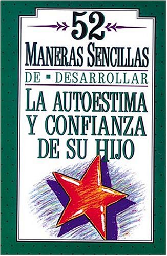 Stock image for 52 Maneras Sencillas De Desarrollar La Autoestima Y Confianza De Su Hijo for sale by Front Cover Books