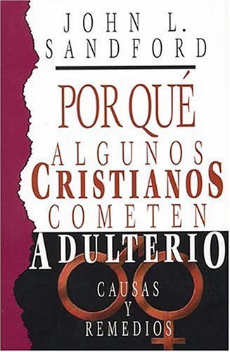 Â¿por QuÃ© Algunos Cristianos Cometen Adulterio? Causas Y Remedios (9780881135633) by Sandford, John Loren