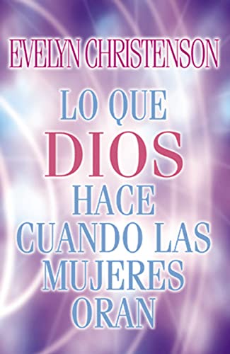 Imagen de archivo de Lo Que Dios Hace Cuando Las Mujeres Oran = What God Does When Women Pray a la venta por ThriftBooks-Atlanta