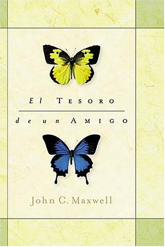 El Tesoro De Un Amigo (9780881136128) by Maxwell, John C.; Maxwell, John
