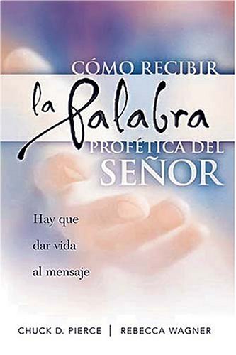 CÃ³mo Se Recibe La Palabra ProfÃ©tica Del SeÃ±or (9780881136227) by Pierce, Chuck; Sytsema, Rebecca Wagner; Wagner, Peter