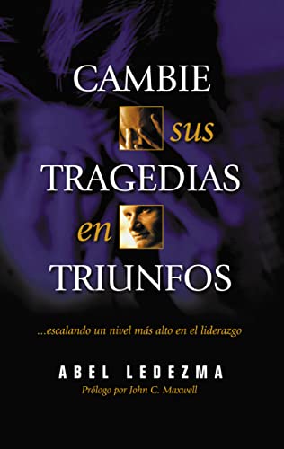 Imagen de archivo de Cambie Sus Tragedias en Triunfos: Escalando un Nivel Mas Alto en el Liderazgo a la venta por ThriftBooks-Dallas