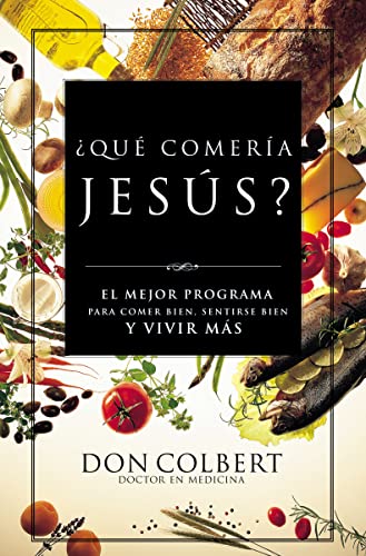 Stock image for Que Comeria Jesus?: El Mejor Programa Para Comer Bien, Sentirse Bien, y Vivir Mas = What Would Jesus Eat for sale by ThriftBooks-Atlanta