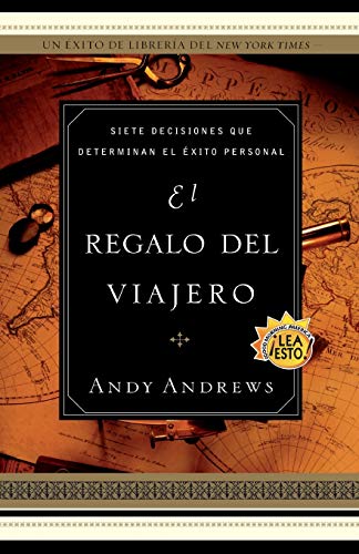 

El Regalo del Viajero: Siete Decisiones Que Determinan El Exito Personal (Spanish Edition)