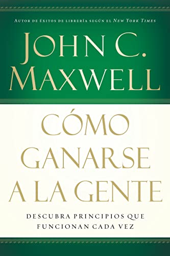 9780881138092: Cmo ganarse a la gente: Discover the People Principles That Work Every Time/ Discover the People Principles That Work for You Every Time