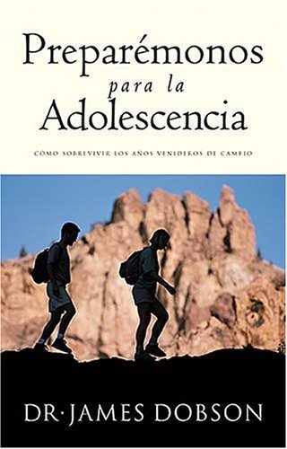 Preparemonos para la adolescencia: Como Sobrevivir los AÃ±os Venideros de Cambio (Spanish Edition) (9780881139204) by James Dobson