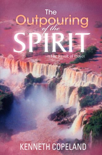 The Outpouring of the Spirit: The Result of Prayer (9780881142976) by Kenneth Copeland