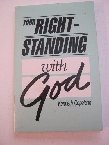 Your Right-Standing with God (9780881147957) by Copeland, Kenneth