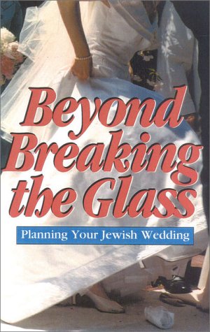 Imagen de archivo de Beyond Breaking the Glass: A Spiritual Guide to Your Jewish Wedding a la venta por Front Cover Books