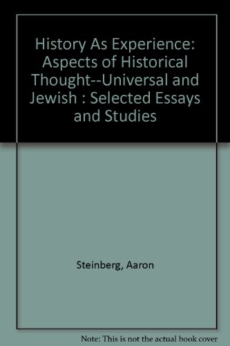 Imagen de archivo de History As Experience: Aspects of Historical Thought--Universal and Jewish : Selected Essays and Studies a la venta por dsmbooks