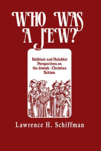 Who Was a Jew?: Rabbinic and Halakhic Perspectives on the Jewish Christian Schism (9780881250541) by Schiffman, Lawrence H.