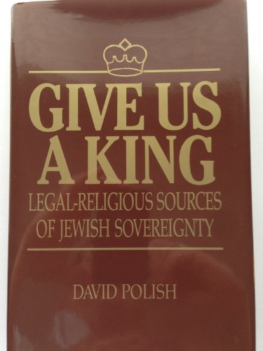 Imagen de archivo de Give Us a King : Legal-Religious Sources of Jewish Sovereignty a la venta por Better World Books