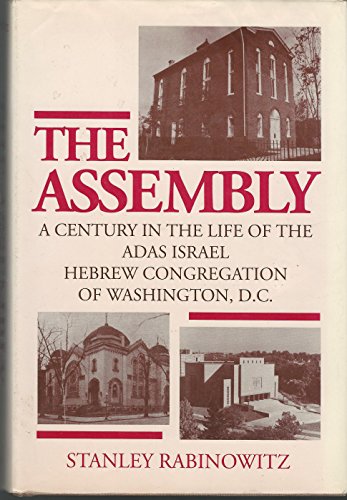 The Assembly: A Century in the Life of the Adas Israel Hebrew Congregation of Washington, D.C.