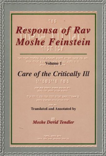 Responsa of Rav Moshe Feinstein: Translation and Commentary : Care of the Critically Ill (1) (English, Hebrew and Hebrew Edition) (9780881254440) by Feinstein, Moshe; Tendler, Moshe David