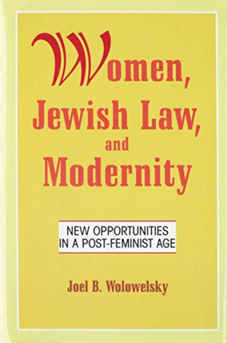 Women, Jewish Law and Modernity: New Opportunities in a Post-Feminist Age (9780881255744) by Wolowelsky, Joel B.