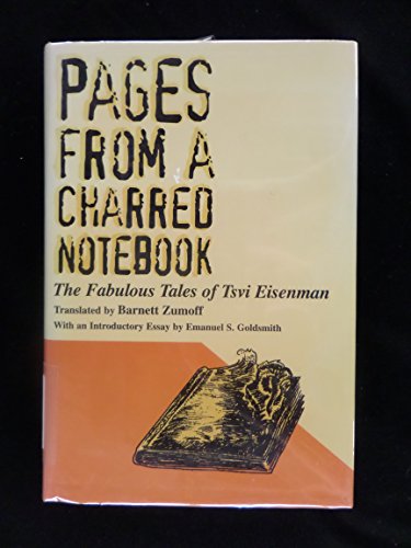 Pages from a Charred Notebook: The Fabulous Tales of Tsvi Eisenman (9780881256772) by Ayznman, Tsevi; Goldsmith, Emanuel S.