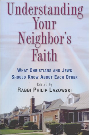 Stock image for Understanding Your Neighbor's Faith : What Christians and Jews Should Know about Each Other for sale by Better World Books