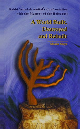 9780881258646: A World Built, Destroyed And Rebuilt: Rabbi Yehudah Amital's Confrontation With The Memory Of The Holocaust