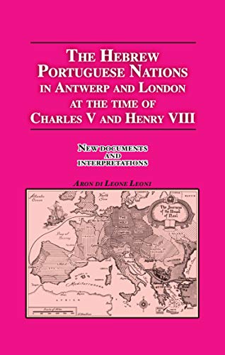 Beispielbild fr The Hebrew Portuguese Nations In Antwerp And London At The Time Of Charles V And Henry VIII: New Documents And Interpretations zum Verkauf von Big River Books