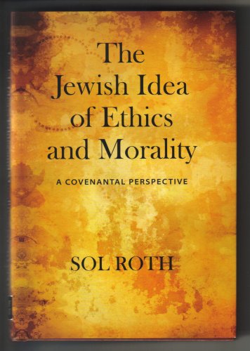 Beispielbild fr The Jewish Idea of Ethics and Morality: A Covenantal Perspective zum Verkauf von SecondSale