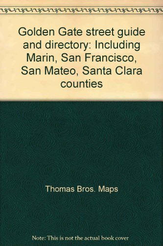 Golden Gate Street Guide and Directory: Including Marin, San Francisco, San Mateo, Santa Clara Counties (9780881308686) by Thomas Bros. Maps