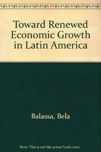 Toward Renewed Economic Growth in Latin America (9780881320459) by Balassa, Bela; Bueno, Gerardo M.; Kuczynski, Pedro-Pablo; Simonsen, Mario