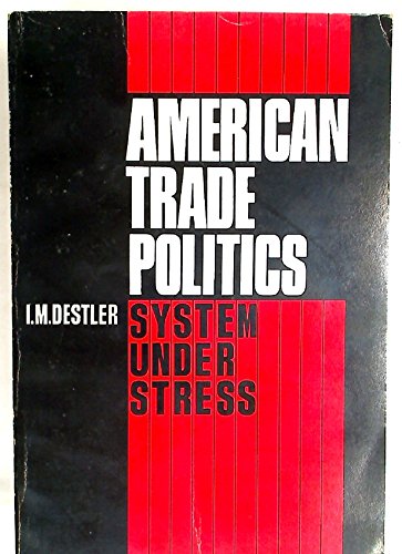 Imagen de archivo de American Trade Politics: System Under Stress a la venta por BookHolders