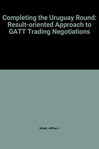 Beispielbild fr Completing the Uruguay Round: A Results-Oriented Approach to the Gatt Trade Negotiations zum Verkauf von Wonder Book