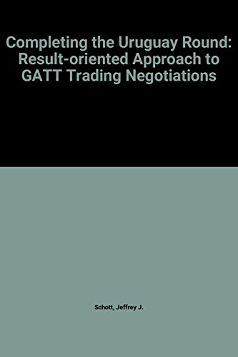 9780881321302: Completing the Uruguay Round: A Results-Oriented Approach to the Gatt Trade Negotiations [Lingua Inglese]: Result-oriented Approach to GATT Trading Negotiations