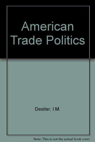 Imagen de archivo de American Trade Politics a la venta por Ground Zero Books, Ltd.