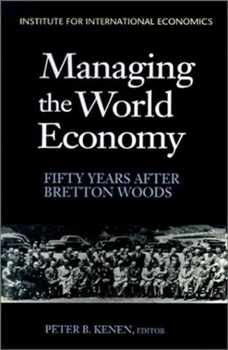 Beispielbild fr Managing the World Economy: Fifty Years After Bretton Woods zum Verkauf von SecondSale