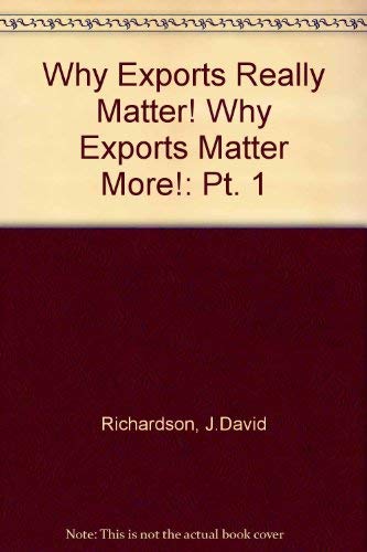Why Exports Really Matter: What We Know Part 1 (9780881322217) by Richardson, J. David; Rindal, Karin