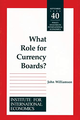 What Role for Currency Boards? (Policy Analyses in International Economics) (9780881322224) by Williamson, John