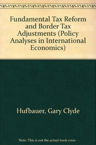 Imagen de archivo de Fundamental Tax Reform and Border Tax Adjustments (POLICY ANALYSES IN INTERNATIONAL ECONOMICS) a la venta por medimops