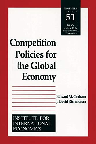 Competition Policies for the Global Economy (Policy Analyses in International Economics) (9780881322491) by Graham, Edward; Richardson, J. David