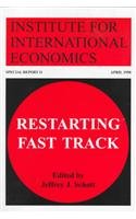 Imagen de archivo de Restarting Fast-Track (Special Report (Institute for International Economics (U.S.)), 11.) a la venta por medimops