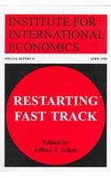 Restarting Fast-Track (Special Report (Institute for International Economics (U.S.)), 11.) (9780881322590) by Schott, Jeffrey J.; Institute For International Economics (U. S.)