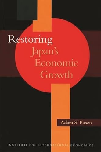 Restoring Japan's Economic Growth (POLICY ANALYSES IN INTERNATIONAL ECONOMICS) (9780881322620) by Adam S. Posen