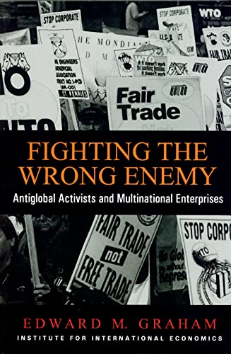 Beispielbild fr Fighting the Wrong Enemy: Antiglobal Activists and Multinational Enterprises (Praeger Special Studies in U.S, Economic, Social, and Political Issues) zum Verkauf von Wonder Book