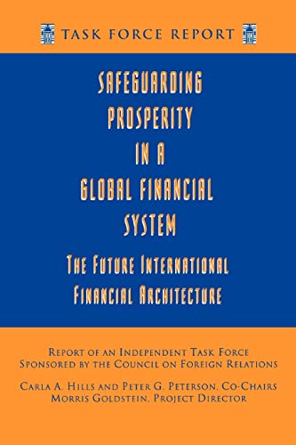 Beispielbild fr Safeguarding Prosperity in a Global Financial System. The Future International Financial Architecture. Report of an Independent Task Force Sponsored by the Council on Foreign Relations. zum Verkauf von Antiquariat Christoph Wilde
