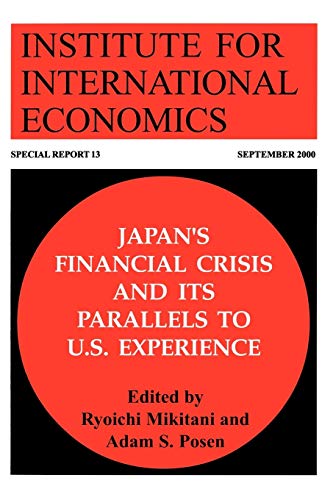 Japan's Financial Crisis and Its Parallels to U.S. Experience (Special Report (Institute for International Economics)) (9780881322897) by Mikitani, Ryoichi; Posen, Adam