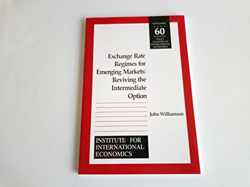 Beispielbild fr Williamson, J: Exchange Rate Regimes for Emerging Markets -: Reviving the Intermediate Option (POLICY ANALYSES IN INTERNATIONAL ECONOMICS) zum Verkauf von medimops