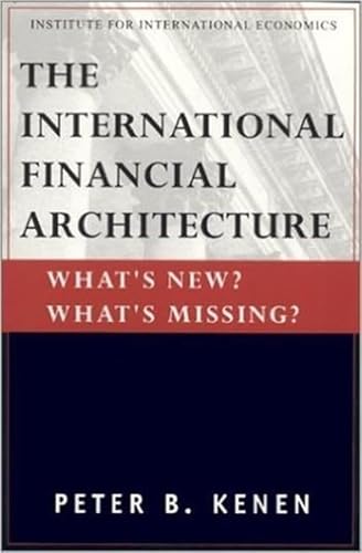 Imagen de archivo de The International Financial Architecture: What's New? What's Missing? (Policy Analysis in International Economics Ser) a la venta por Wonder Book