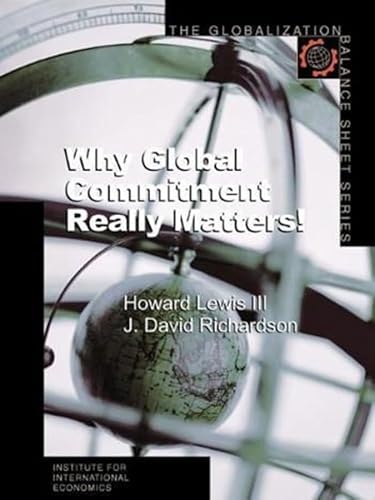 Why Global Commitment Really Matters! (Globalization Balance Sheet Series) (9780881322989) by Lewis III, Howard; Richardson, J. David