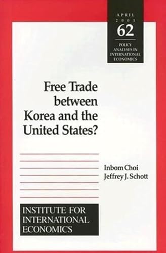 Free Trade Between Korea and the United States? (Policy Analyses in International Economics) (9780881323115) by Choi, Inbom; Schott, Jeffrey
