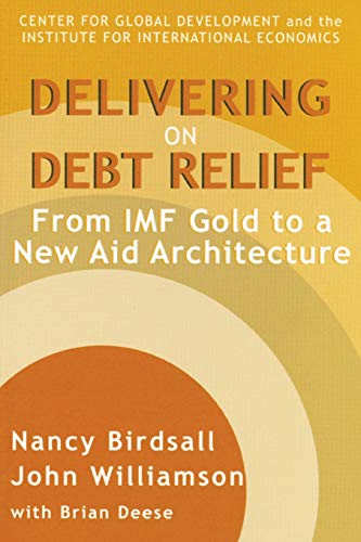 Beispielbild fr Delivering on Debt Relief: From IMF Gold to a New Aid Architecture zum Verkauf von Wonder Book