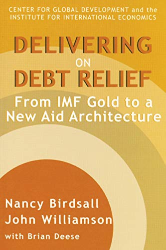 Stock image for Delivering on Debt Relief: From IMF Gold to a New Aid Architecture for sale by Wonder Book